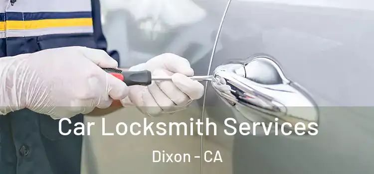 Car Locksmith Services Dixon - CA