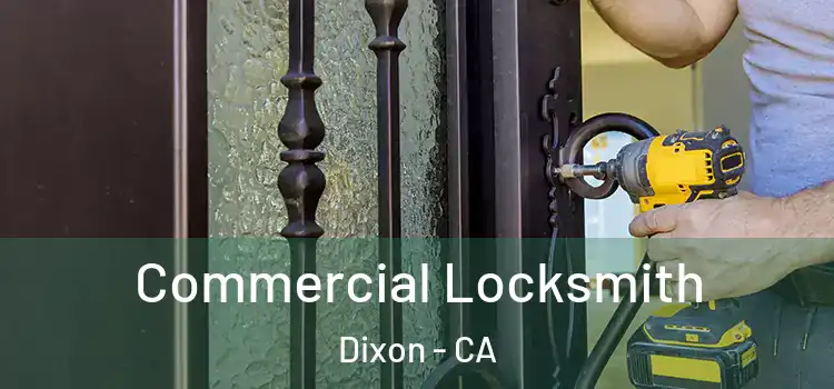Commercial Locksmith Dixon - CA