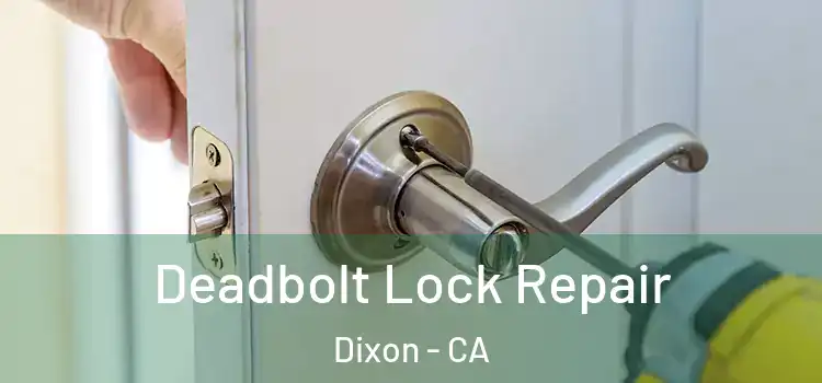 Deadbolt Lock Repair Dixon - CA