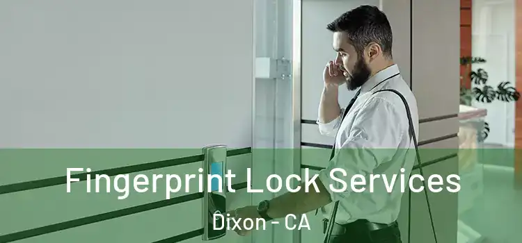 Fingerprint Lock Services Dixon - CA