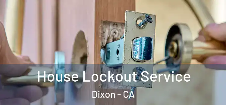  House Lockout Service Dixon - CA