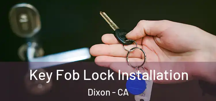 Key Fob Lock Installation Dixon - CA