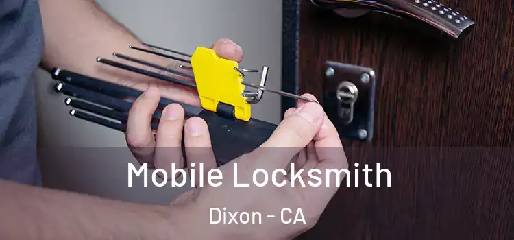 Mobile Locksmith Dixon - CA